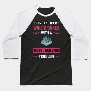 Wine Drinker Model Building Builder Baseball T-Shirt